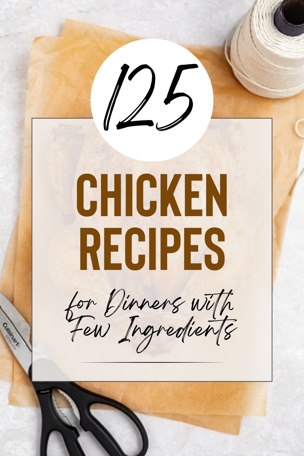 Pin graphic for 125 chicken recipes for dinners with few ingredients.